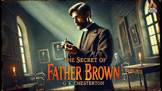 The Secret of Father Brown 🕵️‍♂️✨ | A Classic Detective Mystery by G. K. Chesterton