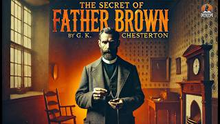 The Secret of Father Brown 🕵️‍♂️✨ | A Classic Detective Mystery by G. K. Chesterton