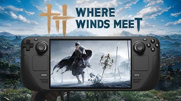 Where Winds Meet - Fixes for Steam Deck, Gameplay & Best Settings