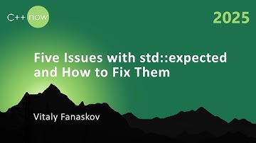 Five Issues with std::expected and How to Fix Them - Vitaly Fanaskov - C++Now 2025