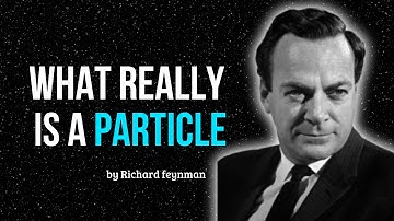 What Is a Particle in Physics? | Richard Feynman