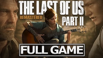 THE LAST OF US 2 REMASTERED Full Gameplay Walkthrough / No Commentary【FULL GAME】4K 60FPS UHD