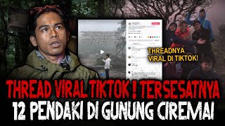 TERUNGKAP? THREAD VIRAL TIKTOK‼️CERITA SEBENARNYA 12 PENDAKI BOGOR TERSESAT DI GUNUNG CIREMAI