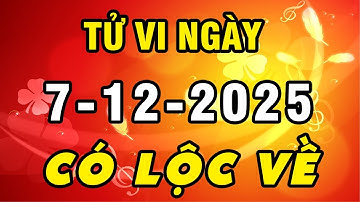Tu Vi Hang Ngay 7-12-2025 ÔM LỘC TRỜI BAN Con Giáp GẶP THỜI TRÚNG MÁNH Tiền Dải Đầy Nhà Giàu Ú Ụ
