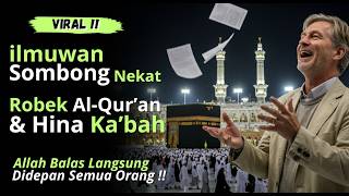 Heboh ‼️ Ilmuwan Arogan Hina Kakbah, Allah Balas dengan Hidayah ‼️