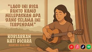 Kubiarkan Hati Bicara ✨ Lagu Afirmasi Positif Mantra Healing untuk Penyembuhan Diri🧘‍♀️