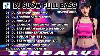 DJ THOMAS ARYA SLOW FULL BASS TERBARU 2025 || DJ KU INGIN HADIRMU 🎵 DJ MERAYU 🎵 DJ FULL ALBUM
