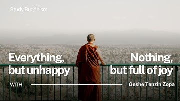 Why I Was Happy With Nothing But Miserable With Everything | Geshe Tenzin Zopa