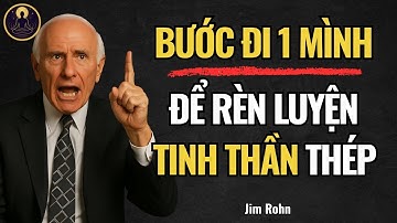 Dành Cho Những Ai Đang Chiến Đấu Một Mình – Cách Rèn Nội Lực Để Không Gục Ngã  | Jim Rohn