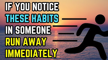 If You Notice THESE Habits in Someone... Run Away IMMEDIATELY