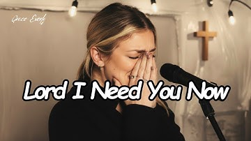 Lord, I Need You Now - Grace Everly (Official Worship Music Video)