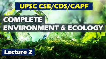 Complete Environment & Ecology | Lec 02 - Environment, Ecology & Ecosystem | UPSC