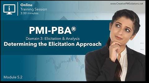 PMI-PBA® Module 5.2 | Determining the Elicitation Approach