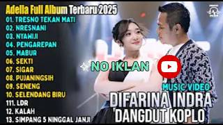 🎵VIRAL OM ADELLA TERBARU 2025 | DIFARINA INDRA -🎵TRESNO TEKAN MATI - NRESNANI (NO IKLAN )