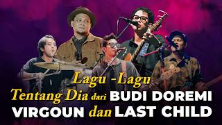 LAGU-LAGU TENTANG DIA DARI BUDI DOREMI, VIRGOUN, DAN LAST CHILD