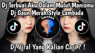 DJ TERBUAI AKU DALAM MULUT MANISMU | DJ GAUN MERAH STYLE LAMBADA VIRAL TIKTOK TERBARU 2025