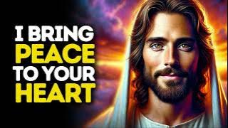 I Bring Peace to Your Heart  | God Says | God Message Today | Gods Message Now | God's Message Now