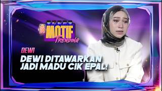 'Dia Tawarkan Saya Untuk Jadi Isteri Kedua...' - Dewi | Motif Trending