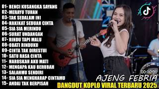 BENCI KUSANGKA SAYANG AJENG FEBRIA DANGDUT KOPLO TERBARU FULL ALBUM LAGU JAWA VIRAL 2025!