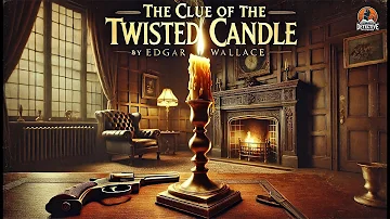 The Clue of the Twisted Candle 🕵️‍♂️🔍 | Edgar Wallace Classic Mystery