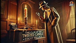 The Clue of the Twisted Candle 🕵️‍♂️🔍 | Edgar Wallace Classic Mystery