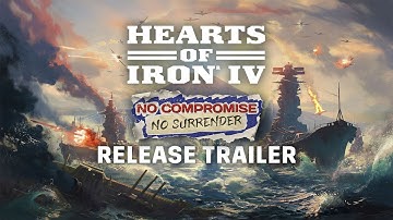 Hearts of Iron IV: No Compromise, No Surrender | Official Release Trailer