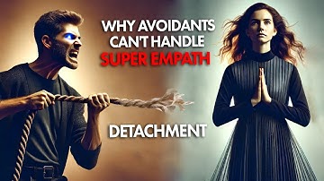 Why Avoidants Can’t Handle Super Empath Detachment