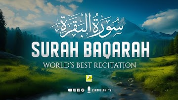 Surah Al Baqarah Full سورة البقره | Ultimate Relaxing Heart Soothing Quran | Zikrullah TV