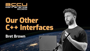 Our Other C++ Interfaces - Bret Brown - ACCU 2025