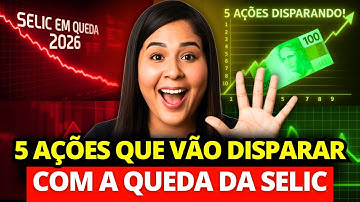 5 AÇÕES QUE VÃO DISPARAR COM A QUEDA DA SELIC! (Ninguém Está Olhando!)