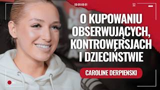 Caroline Derpienski. O kupowaniu obserwujących, kontrowersjach i dzieciństwie