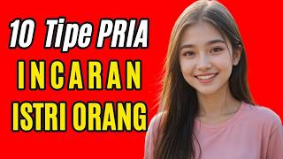 10 Tipe Pria Yang Selalu Jadi Incaran Istri Orang 🔥🤔