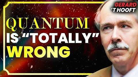 The Nobel Laureate Who (Also) Says Quantum Theory Is "Totally Wrong"