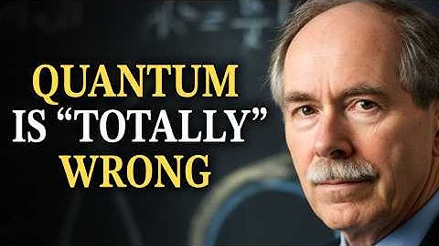 The Nobel Laureate Who (Also) Says Quantum Theory Is "Totally Wrong"