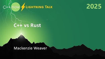 Lightning Talk: C++ vs Rust - Mackenzie "Zie" Weaver - C++Now 2025
