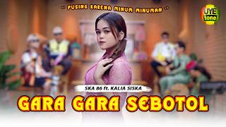 GARA GARA SEBOTOL MINUMAN - KALIA SISKA FEAT. SKA 86 | KENTRUNG