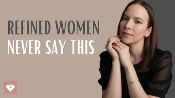 5 Expressions Refined Women AVOID At All Costs