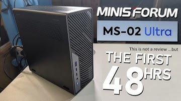 Minisforum MS-02 Ultra - FIRST 48 HOURS (Early Review)