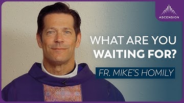 "Waiting Well: Engaged" | The First Sunday of Advent (Fr. Mike