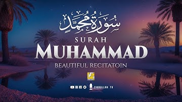 Surah Muhammad FULL (سورة محمد) ULTIMATE HEART TOUCHING VOICE | Zikrullah TV