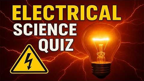 Electrical Science Quiz | Test Your Electrical Knowledge (15 Questions Challenge!)