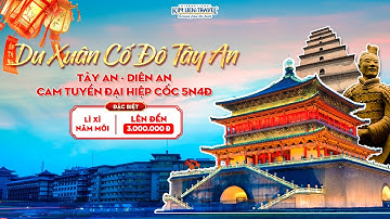 DU XUÂN ĐÓN TẾT CỐ ĐÔ TÂY AN - THĂM LĂNG TẦN THỦY HOÀNG - KHỞI HÀNH MÙNG 4 TẾT