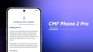 NothingOS 4.0 Coming Soon! 😍 CMF Phone 2 Pro + Phone 1 – What to Expect? | Features | Dot SM