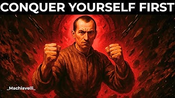 To Conquer The World, You Must Conquer Yourself First - Machiavelli