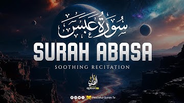 Surah Abasa for Healing | Relieve Stress, Depression & Anxiety | سورة عبس | Peaceful Quran TV