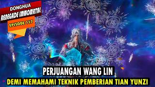 WANG LIN MEMBUAT PEDANG KAISAR MARAH - ALUR CERITA RENEGADE IMMORTAL EPISODE 117 - WANG LIN TERBARU