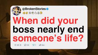 [FULL STORY] When did your boss nearly end someone’s life?