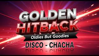 GOLDEN HITBACK DISCO CHACHA 60s 70s 80s | NONSTOP MEDLEY OLDIES BUT GOODIES