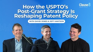 How the USPTO’s Post-Grant Strategy Is Reshaping Patent Policy | David Jones & Jeff Hantson