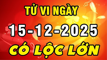 Tu Vi Hang Ngay 15-12-2025 Vận May Trời Ban Con Giáp Ăn Lộc Bề Trên Bạc Tỷ Giàu Bất Thình Lình